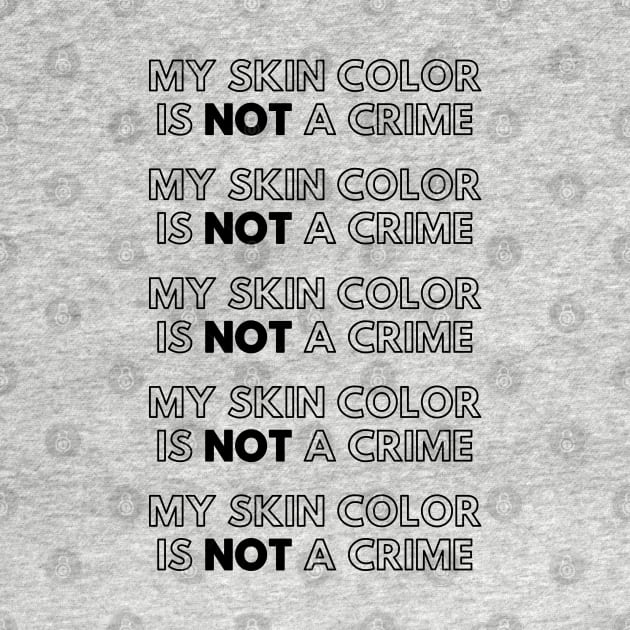 My Skin Color Is Not A Crime by Just Kidding Co.